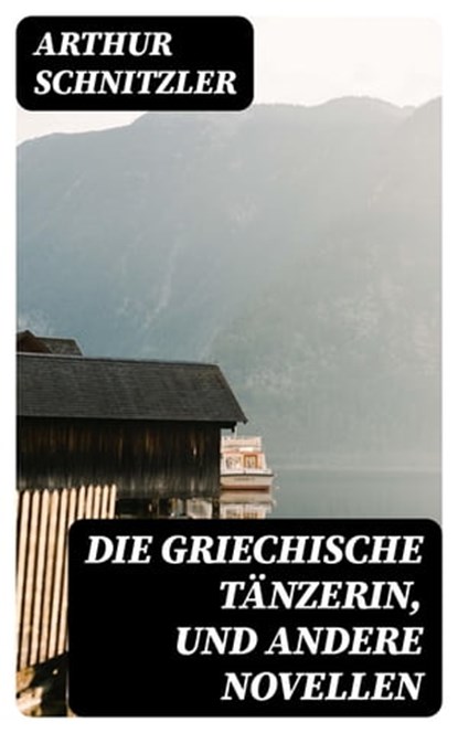 Die griechische Tänzerin, und andere Novellen, Arthur Schnitzler ; Jan Zimmermann - Ebook - 8596547078791