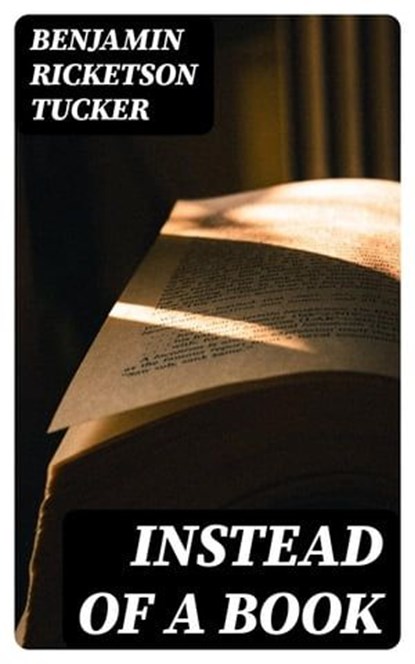 Instead of a Book, Benjamin Ricketson Tucker - Ebook - 8596547086437