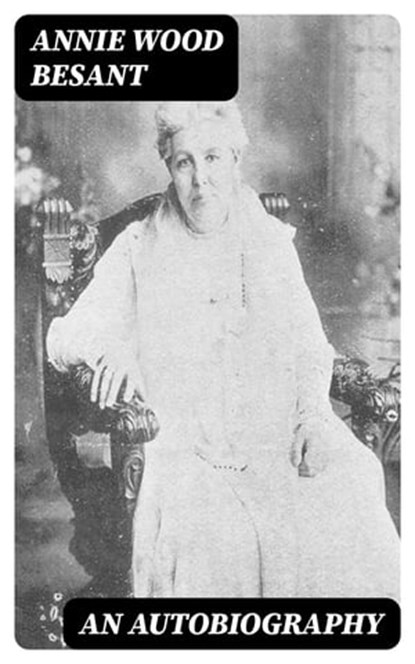An Autobiography, Annie Wood Besant - Ebook - 8596547087526