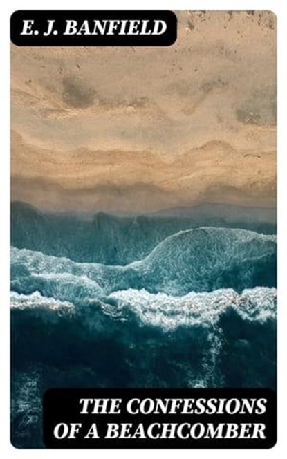 The Confessions of a Beachcomber, E. J. Banfield ; Lance Thomas - Ebook - 8596547093411
