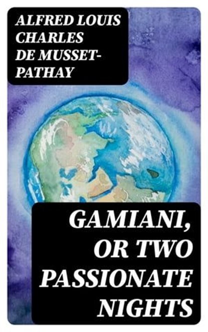Gamiani, or Two Passionate Nights, Alfred Louis Charles de Musset-Pathay - Ebook - 8596547099444