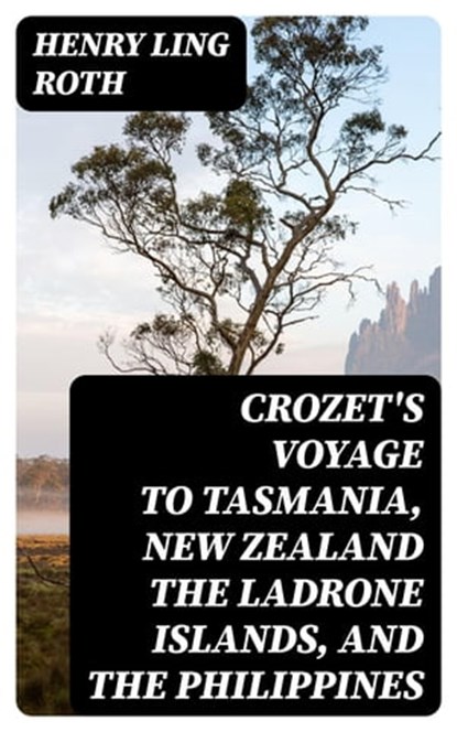 Crozet's Voyage to Tasmania, New Zealand the Ladrone Islands, and the Philippines, Henry Ling Roth - Ebook - 8596547101741