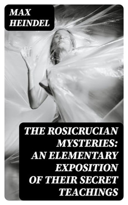 The Rosicrucian Mysteries: An Elementary Exposition of Their Secret Teachings, Max Heindel - Ebook - 8596547103523