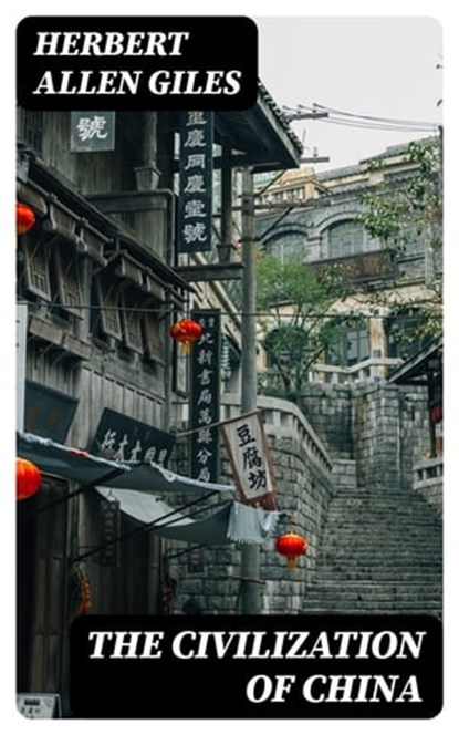 The Civilization of China, Herbert Allen Giles ; Michael Wellesley - Ebook - 8596547118725
