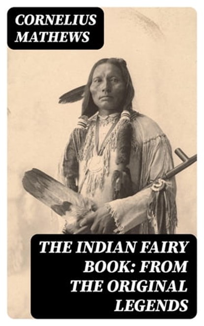 The Indian Fairy Book: From the Original Legends, Cornelius Mathews - Ebook - 8596547122296