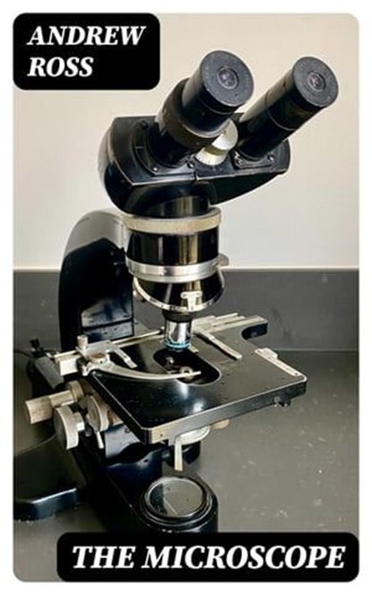 The Microscope, Andrew Ross ; Colton Marsh - Ebook - 8596547123644