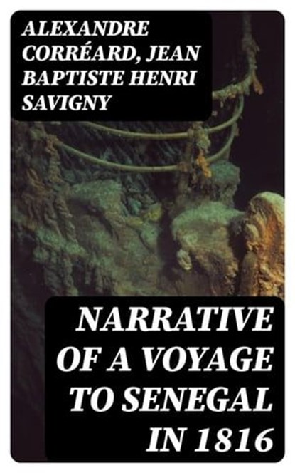 Narrative of a Voyage to Senegal in 1816, Alexandre Corréard ; Jean Baptiste Henri Savigny ; Evan Fairchild - Ebook - 8596547124931
