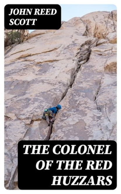 The Colonel of the Red Huzzars, John Reed Scott ; Colin Finch - Ebook - 8596547126539