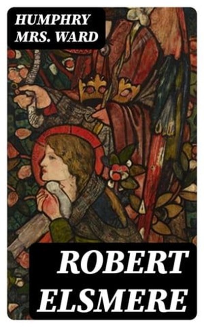 Robert Elsmere, Humphry Mrs. Ward ; Wren Farnsworth - Ebook - 8596547127246