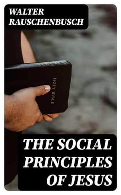 The Social Principles of Jesus, Walter Rauschenbusch - Ebook - 8596547129059