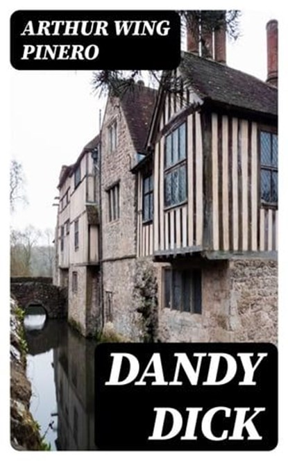 Dandy Dick, Arthur Wing Pinero - Ebook - 8596547133148