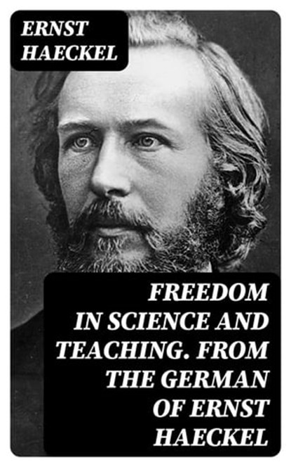 Freedom in Science and Teaching. from the German of Ernst Haeckel, Ernst Haeckel - Ebook - 8596547137276