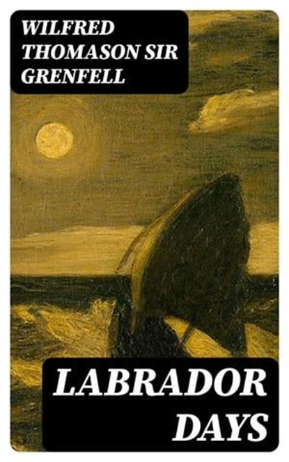 Labrador Days, Wilfred Thomason Sir Grenfell - Ebook - 8596547141716