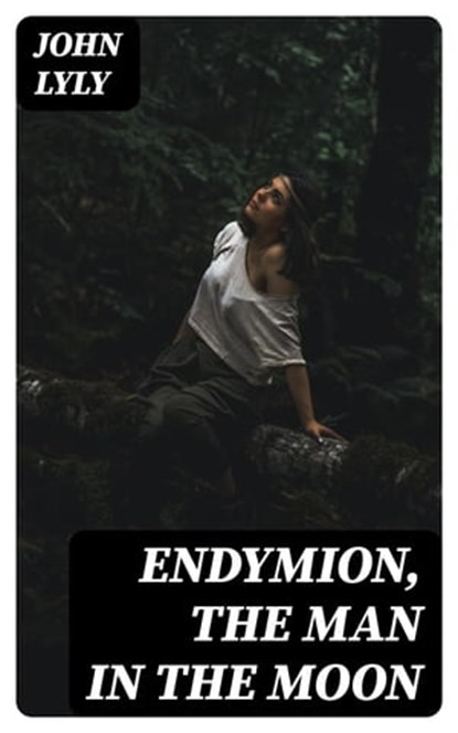 Endymion, The Man in the Moon, John Lyly - Ebook - 8596547158882