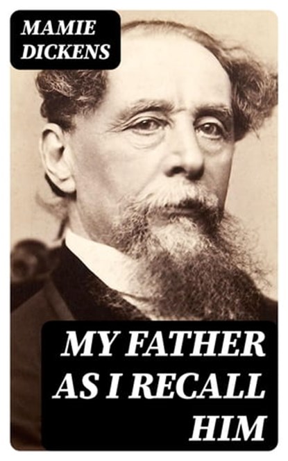 My Father as I Recall Him, Mamie Dickens - Ebook - 8596547159216