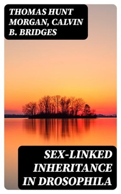 Sex-linked Inheritance in Drosophila, Thomas Hunt Morgan ; Calvin B. Bridges - Ebook - 8596547160779