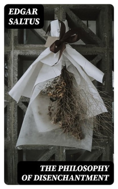 The Philosophy of Disenchantment, Edgar Saltus - Ebook - 8596547164326