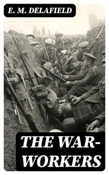 The War-Workers, E. M. Delafield - Ebook - 8596547167785