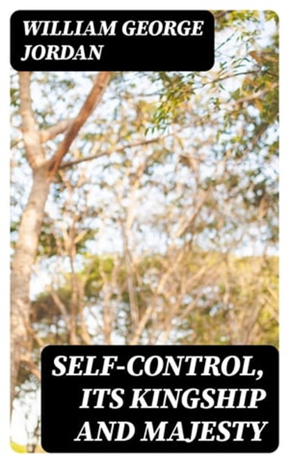 Self-Control, Its Kingship and Majesty, William George Jordan ; Peter Boyd - Ebook - 8596547170372