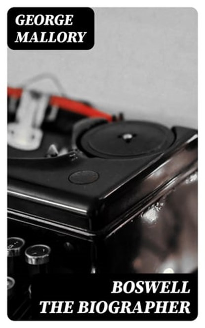 Boswell the Biographer, George Mallory - Ebook - 8596547172604