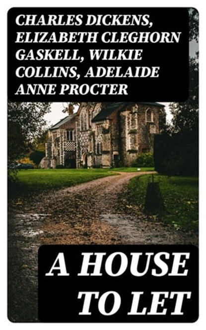 A House to Let, Charles Dickens ; Elizabeth Cleghorn Gaskell ; Wilkie Collins ; Adelaide Anne Procter - Ebook - 8596547176039