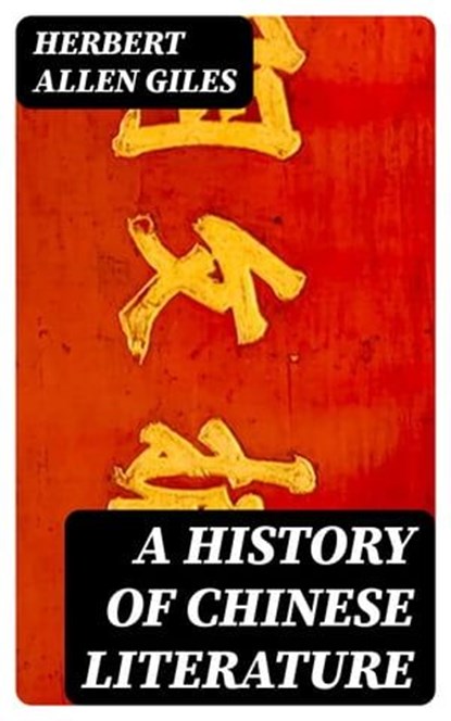 A History of Chinese Literature, Herbert Allen Giles - Ebook - 8596547176053