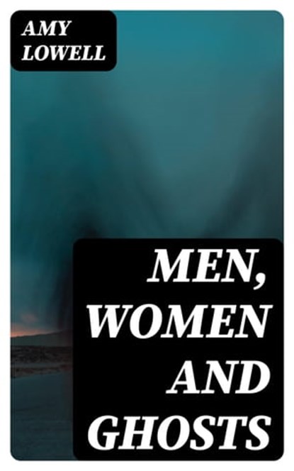 Men, Women and Ghosts, Amy Lowell - Ebook - 8596547178491