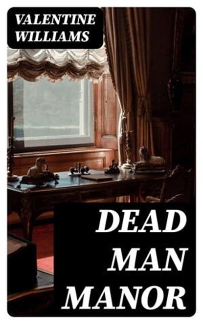 Dead Man Manor, Valentine Williams - Ebook - 8596547185444