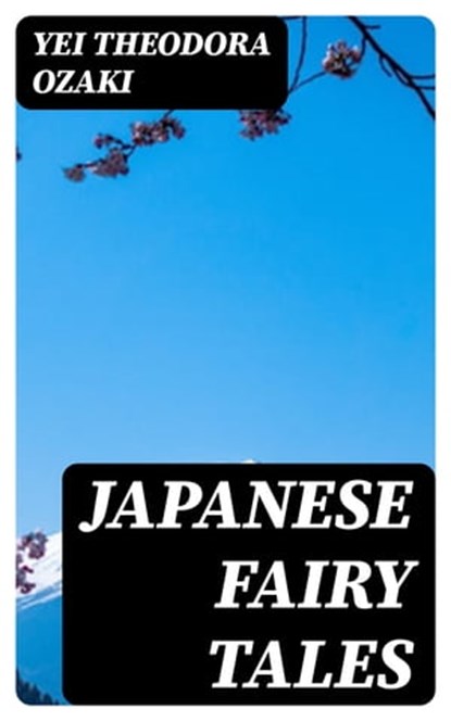 Japanese Fairy Tales, Yei Theodora Ozaki - Ebook - 8596547205111