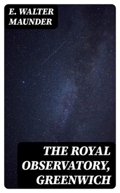 The Royal Observatory, Greenwich, E. Walter Maunder - Ebook - 8596547207801