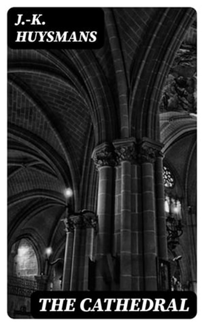 The Cathedral, J.-K. Huysmans - Ebook - 8596547209188
