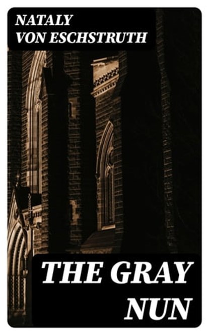 The Gray Nun, Nataly von Eschstruth - Ebook - 8596547210955