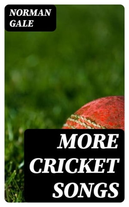 More Cricket Songs, Norman Gale - Ebook - 8596547210993