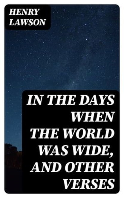 In the Days When the World Was Wide, and Other Verses, Henry Lawson - Ebook - 8596547213109