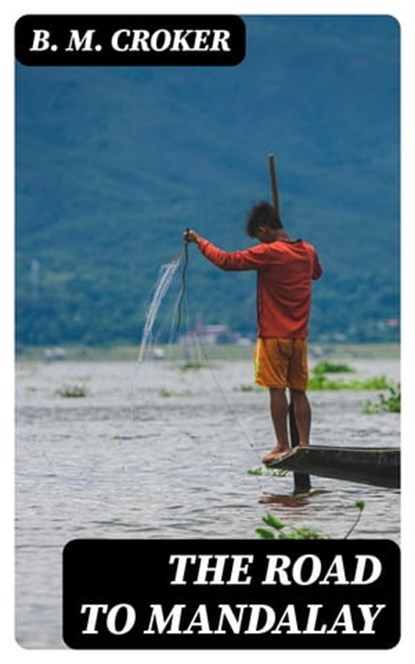 The Road to Mandalay, B. M. Croker - Ebook - 8596547213796