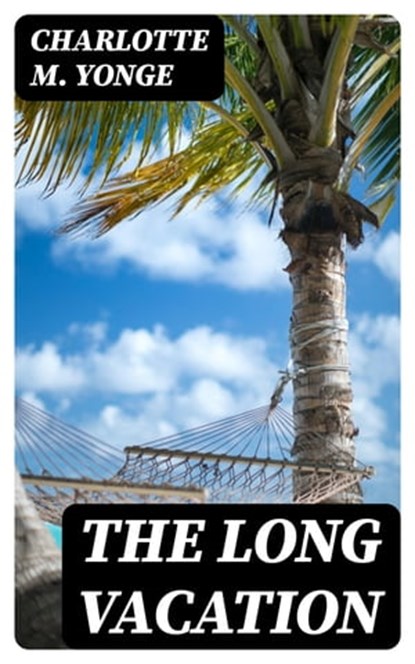 The Long Vacation, Charlotte M. Yonge - Ebook - 8596547221456