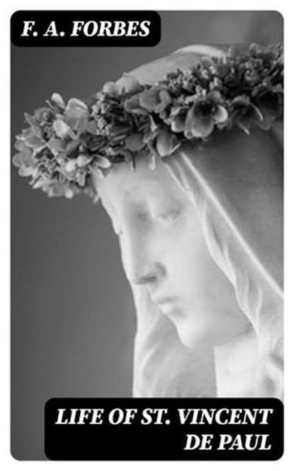Life of St. Vincent de Paul, F. A. Forbes - Ebook - 8596547224235