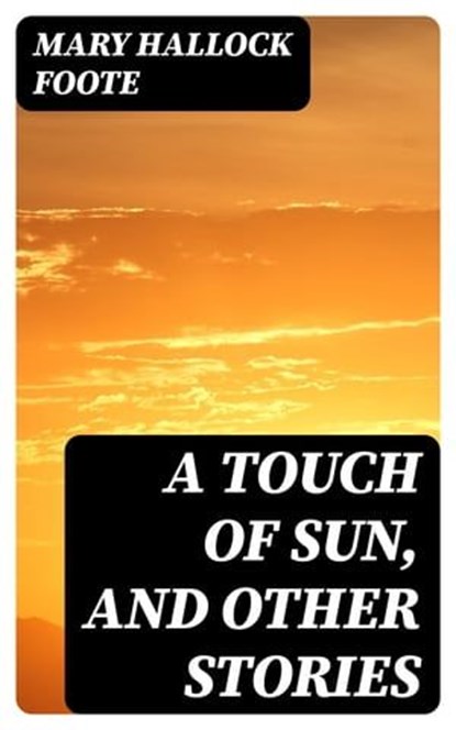 A Touch of Sun, and Other Stories, Mary Hallock Foote - Ebook - 8596547226055
