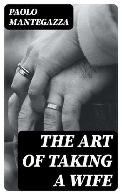 The art of taking a wife, Paolo Mantegazza - Ebook - 8596547226161