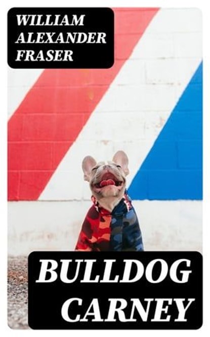 Bulldog Carney, William Alexander Fraser - Ebook - 8596547228929