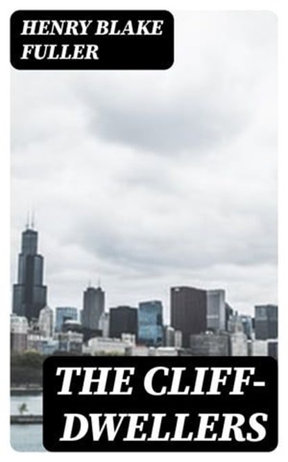 The Cliff-Dwellers, Henry Blake Fuller - Ebook - 8596547229858