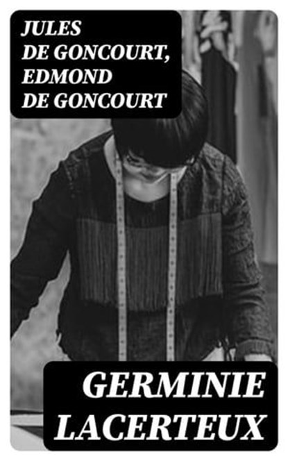 Germinie Lacerteux, Jules de Goncourt ; Edmond de Goncourt - Ebook - 8596547232353