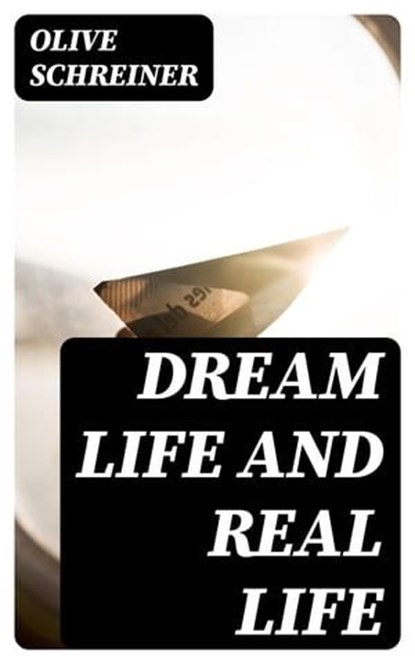 Dream Life and Real Life, Olive Schreiner - Ebook - 8596547236795