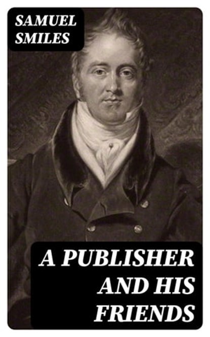 A Publisher and His Friends, Samuel Smiles - Ebook - 8596547238881