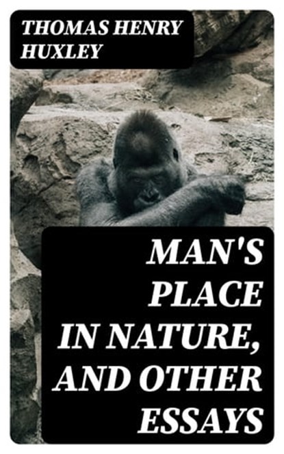 Man's Place in Nature, and Other Essays, Thomas Henry Huxley - Ebook - 8596547239697