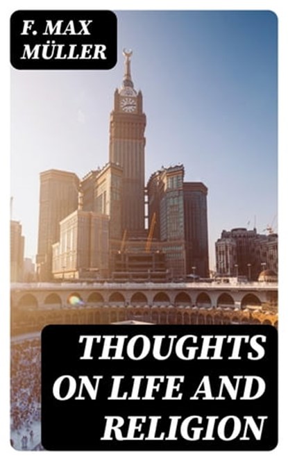 Thoughts on Life and Religion, F. Max Müller - Ebook - 8596547245872