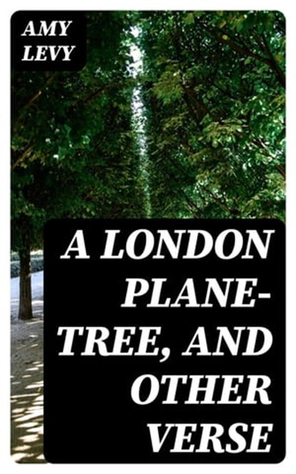 A London Plane-Tree, and Other Verse, Amy Levy - Ebook - 8596547246138
