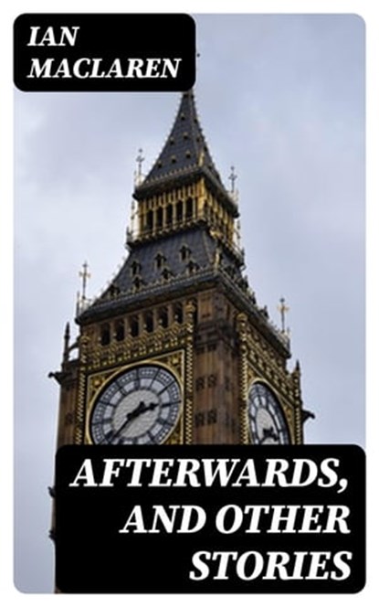 Afterwards, and Other Stories, Ian Maclaren - Ebook - 8596547248132