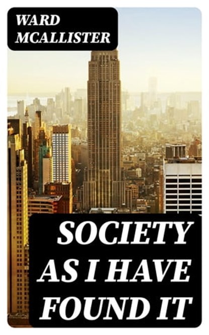 Society as I Have Found It, Ward McAllister - Ebook - 8596547248194