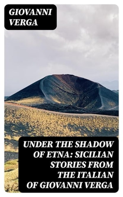 Under the Shadow of Etna: Sicilian Stories from the Italian of Giovanni Verga, Giovanni Verga - Ebook - 8596547252139